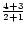 $\frac{4+3}{2+1}$