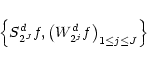 \begin{eqnarray*}\left\{ S^d_{2^J}f,\left( W^d_{2^j} f\right)_{1\leq j\leq J }\right\}
\end{eqnarray*}