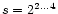 $s=2^{2\ldots4}$