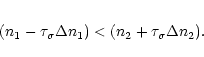 \begin{eqnarray*}(n_1-\tau_{\sigma} \Delta n_1)<(n_2+\tau_{\sigma} \Delta n_2).
\end{eqnarray*}