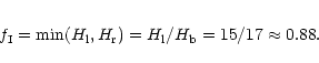 \begin{eqnarray*}f_{\rm I}=\min(H_{\rm l},H_{\rm r})= H_{\rm l}/H_{\rm b} = 15/17 \approx 0.88.
\end{eqnarray*}