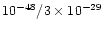 $ 10^{-48}/ 3\times10^{-29}$