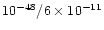 $ 10^{-48}/ 6\times10^{-11}$
