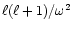 $\ell (\ell+1)/\omega^2$