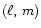$(\ell,\,m)$