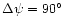 $\Delta\psi = 90^{\circ}$