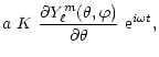 $\displaystyle a\ K\ \frac{\partial Y_{\ell}^m(\theta, \varphi)}{\partial\theta}
\ {\rm e}^{i\omega t},$