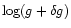 $\log(g+\delta g)$
