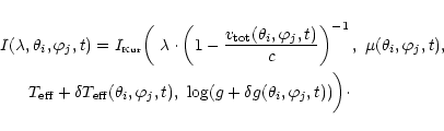 \begin{eqnarray*}& & I(\lambda,\theta_i,\varphi_j,t) =
I_{\scriptscriptstyle\rm...
...arphi_j,t),
\ \log(g+\delta g(\theta_i,\varphi_j,t)) \bigg)\cdot
\end{eqnarray*}