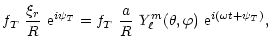 $\displaystyle f_{T} \ \frac{\xi_{r}}{R} \ {\rm e}^{i\psi_{T}}
= f_{T} \ \frac{a}{R} \ Y_{\ell}^m(\theta,\varphi) \
{\rm e}^{i(\omega t + \psi_{T})},$