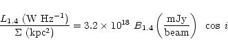 \begin{displaymath}%
\frac{L_{1.4}~({\rm W~Hz^{-1}})}{\Sigma~(\rm kpc^{2})}= 3.2...
...s 10^{18} ~B_{1.4}\left(\frac{\rm mJy}{\rm beam}\right)~\cos~i
\end{displaymath}