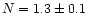 $N=1.3\pm 0.1$