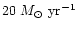 $20~M_{\odot}~{\rm yr^{-1}}$