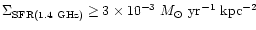 $\Sigma_{\rm SFR(1.4~GHz)} \geq 3\times 10^{-3}~M_{\odot}~{\rm yr^{-1}~kpc^{-2}}$