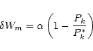\begin{eqnarray*}\delta W_m = \alpha \left( 1-\frac{P_k} {P^*_k} \right)
\end{eqnarray*}