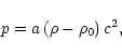\begin{displaymath}p=a\left( \rho -\rho _{0}\right) c^{2},
\end{displaymath}