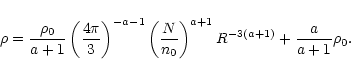 \begin{displaymath}\rho =\frac{\rho _{0}}{a+1}\left( \frac{4\pi }{3}\right) ^{-a...
...\right) ^{a+1}R^{-3\left( a+1\right) }+\frac{a}{a+1}\rho _{0}.
\end{displaymath}