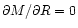 $\partial
M/\partial R=0$