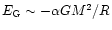 $
E_{\rm G}\sim -\alpha GM^{2}/R$