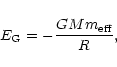 \begin{displaymath}E_{\rm G}=-\frac{GMm_{\rm eff}}{R},
\end{displaymath}