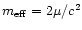$m_{\rm eff}=2\mu /c^{2}$