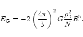 \begin{displaymath}E_{\rm G}=-2\left( \frac{4\pi }{3}\right) ^{2}G\frac{\rho _{0}^{2}}{N}R^{5}.
\end{displaymath}