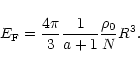 \begin{displaymath}E_{\rm F}=\frac{4\pi }{3}\frac{1}{a+1}\frac{\rho _{0}}{N}R^{3}.
\end{displaymath}
