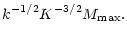 $\displaystyle k^{-1/2}K^{-3/2}M_{\max }.$