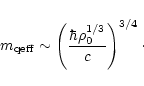 \begin{displaymath}m_{\rm qeff}\sim \left( \frac{\hbar \rho _{0}^{1/3}}{c}\right) ^{3/4}\cdot
\end{displaymath}