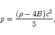 \begin{displaymath}p=\frac{(\rho -4B)c^{2}}{3},
\end{displaymath}