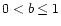 $0< b \leq 1$
