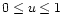 $0\leq u \leq 1$