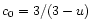 $c_{\rm0} = {3}/(3-u)$