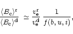 \begin{displaymath}
%
\frac{\langle B_{\rm c}\rangle^{\rm r}}{\langle B_{\rm c}\...
...ac{v_{\rm e}^{\rm r}}{v_{\rm e}^{\rm d}} \;\frac{1}{f(b,u,i)},
\end{displaymath}