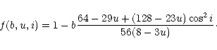 \begin{displaymath}
%
f(b,u,i) = 1-b\frac{64-29u + (128-23u)\cos^{2}{i}}{56(8-3u)}\cdot
\end{displaymath}