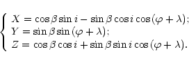 \begin{displaymath}
%
\left\{ \begin{array}{l}
X = \cos{\beta}\sin{i}-\sin{\bet...
...\sin{\beta}\sin{i}\cos{(\varphi+\lambda)}.
\end{array} \right.
\end{displaymath}