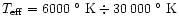 $T_{\rm eff}= 6000~\hbox{$^\circ$ }{\rm K} \div 30\,000~\hbox{$^\circ$ }{\rm K}$