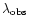 $\lambda_{\rm obs}$