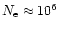 $N_{\rm e}\approx10^{6}$