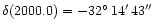$\delta(2000.0)=-32^\circ\,14{'}\,43{''}$