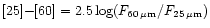 $ [25]{-}[60]= 2.5 \log ({F}_{60\,\rm \mu m}/{F}_{\rm 25\,\mu m})$