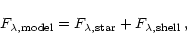 \begin{displaymath}F_{\lambda, {\rm model}} =
F_{\lambda, {\rm star}} + F_{\lambda, {\rm shell}}\,,
\end{displaymath}