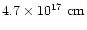 $4.7\times 10^{17}~{\rm cm}$