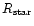 $R_{{\rm star}}$