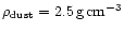$\rho_{{\rm dust}} = 2.5\, {\rm g}\,{\rm cm}^{-3}$