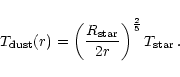 \begin{displaymath}T_{{\rm dust}}(r) =
\left(\frac{R_{\rm star}}{2 r}\right)^{\frac{2}{5}} T_{{\rm star}}\,.
\end{displaymath}