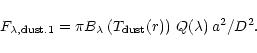 \begin{displaymath}F_{\lambda, {\rm dust.1}} =
\pi B_{\lambda}\left(T_{{\rm dust}}(r)\right)\,Q(\lambda)\,a^{2}/ D^{2}.
\end{displaymath}