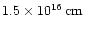 $1.5 \times 10^{16}\, {\rm cm}$