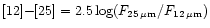 $ [12]{-}[25]= 2.5 \log ({F}_{25\,\rm \mu m}/{F}_{12\,\rm \mu m})$
