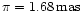$\pi = 1.68\,{\rm mas}$
